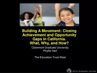 Building A Movement: Closing Achievement and Opportunity Gaps in California. What, Why, and How?