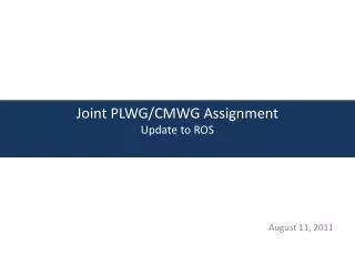 Joint PLWG/CMWG Assignment Update to ROS