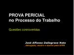 PROVA PERICIAL no Processo do Trabalho Questões controvertidas José Affonso Dallegrave Neto - slide 1