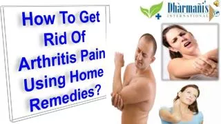 How To Get Rid Of Arthritis Pain Using Home Remedies?
