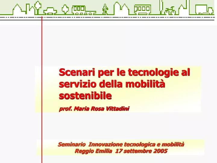 scenari per le tecnologie al servizio della mobilit sostenibile prof maria rosa vittadini
