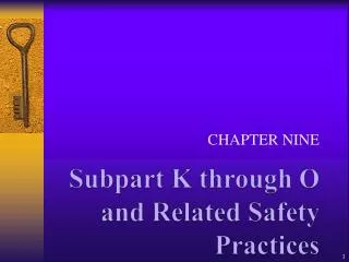 Subpart K through O and Related Safety Practices