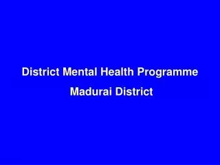 District Mental Health Programme Madurai District