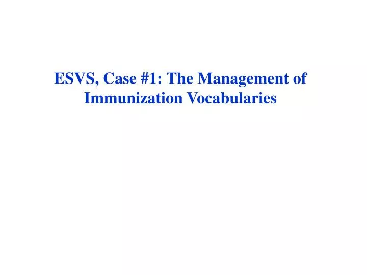 esvs case 1 the management of immunization vocabularies