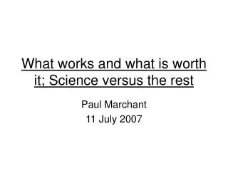 What works and what is worth it; Science versus the rest