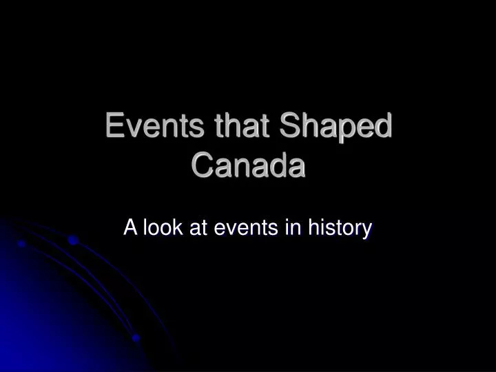 events that shaped canada