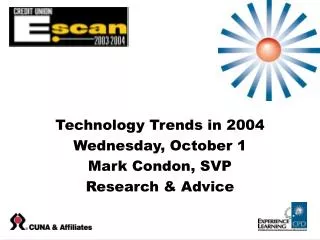 Technology Trends in 2004 Wednesday, October 1 Mark Condon, SVP Research &amp; Advice