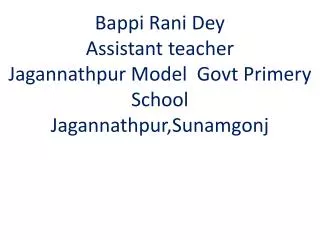 Bappi Rani Dey Assistant teacher Jagannathpur Model Govt Primery School Jagannathpur,Sunamgonj