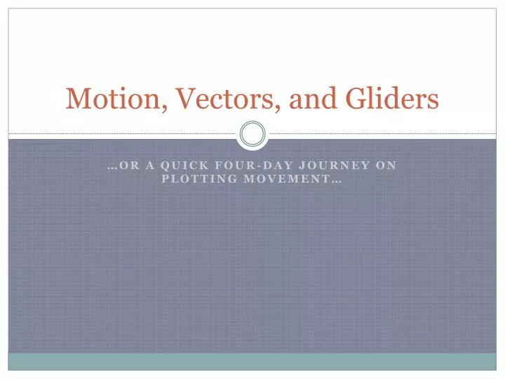 motion vectors and gliders