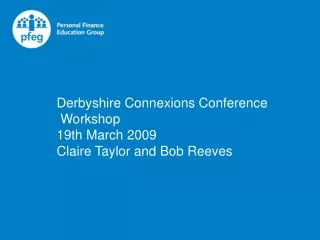 Derbyshire Connexions Conference Workshop 19th March 2009 Claire Taylor and Bob Reeves