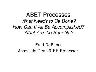 ABET Processes What Needs to Be Done? How Can It All Be Accomplished? What Are the Benefits?