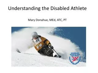 Understanding the Disabled Athlete Mary Donahue, MEd, ATC, PT