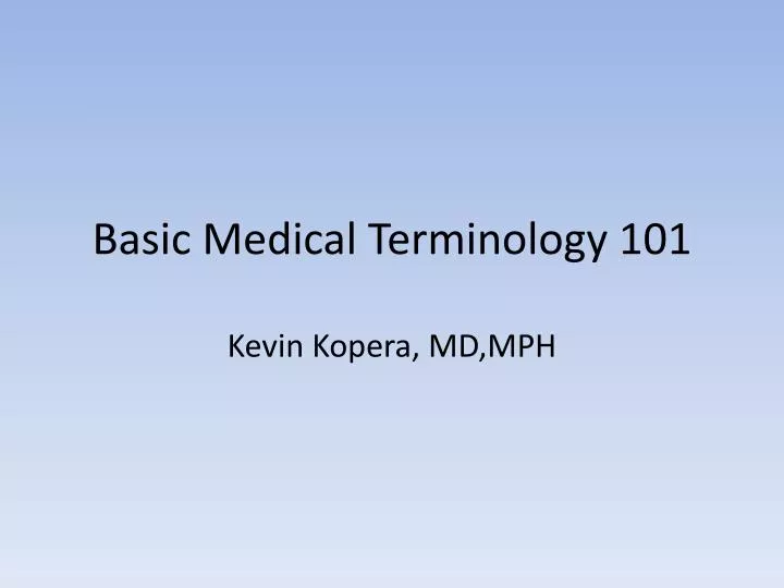 basic medical terminology 101 kevin kopera md mph