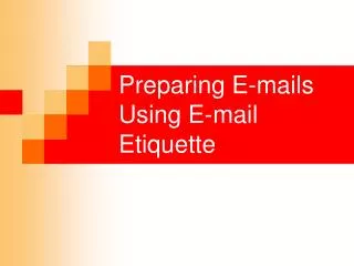 Preparing E-mails Using E-mail Etiquette
