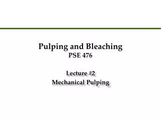 Pulping and Bleaching PSE 476