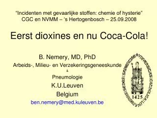 B. Nemery, MD, PhD Arbeids-, Milieu- en Verzekeringsgeneeskunde &amp; Pneumologie K.U.Leuven Belgium