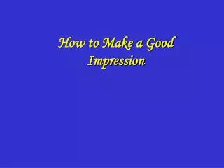 How to Make a Good Impression