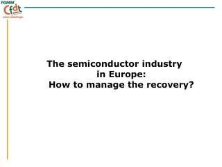 The semiconductor industry in Europe: How to manage the recovery?