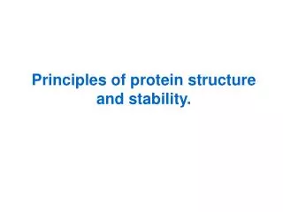 Principles of protein structure and stability.