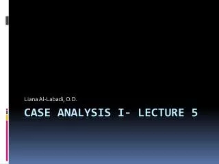 Case Analysis I- Lecture 5