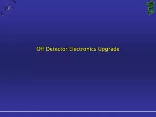 Off Detector Electronics Upgrade