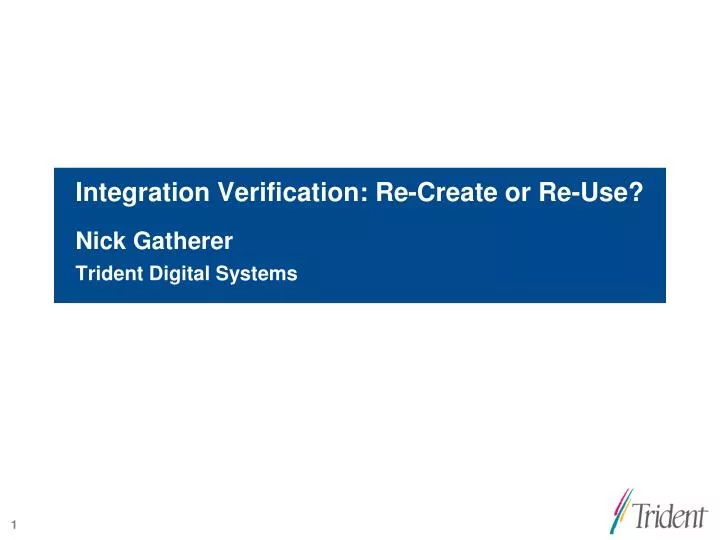 integration verification re create or re use nick gatherer trident digital systems