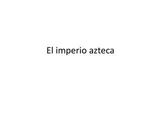 el imperio azteca