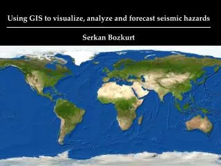 Using GIS to visualize, analyze and forecast seismic hazards
