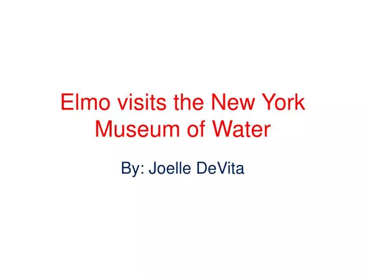 elmo visits the new york museum of water