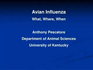 Avian Influenza What, Where, When Anthony Pescatore Department of Animal Sciences