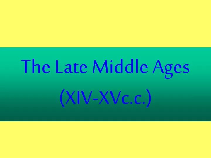 the late middle ages xiv xvc c
