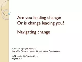 Are you leading change? Or is change leading you? Navigating change