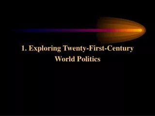 1. Exploring Twenty-First-Century World Politics