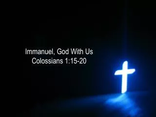 Immanuel, God With Us Colossians 1:15-20