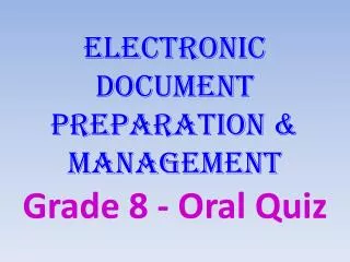 Electronic Document Preparation &amp; Management Grade 8 - Oral Quiz