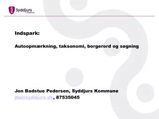 Indspark: Autoopmærkning, taksonomi, borgerord og søgning Jon Badstue Pedersen, Syddjurs Kommune