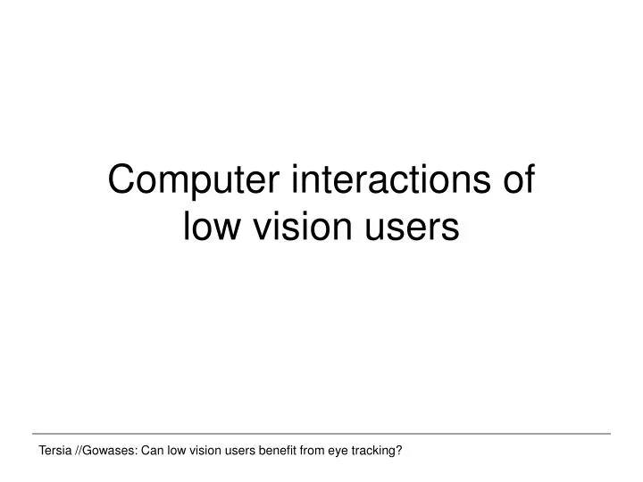 computer interactions of low vision users