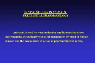 IN VIVO STUDIES IN ANIMALS : PRECLINICAL PHARMACOLOGY