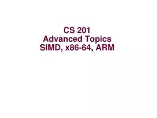 CS 201 Advanced Topics SIMD, x86-64, ARM