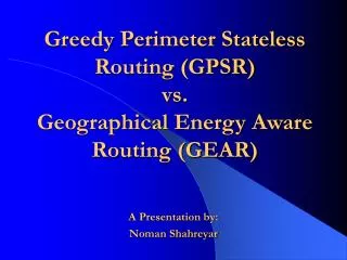 Greedy Perimeter Stateless Routing (GPSR) vs. Geographical Energy Aware Routing (GEAR)