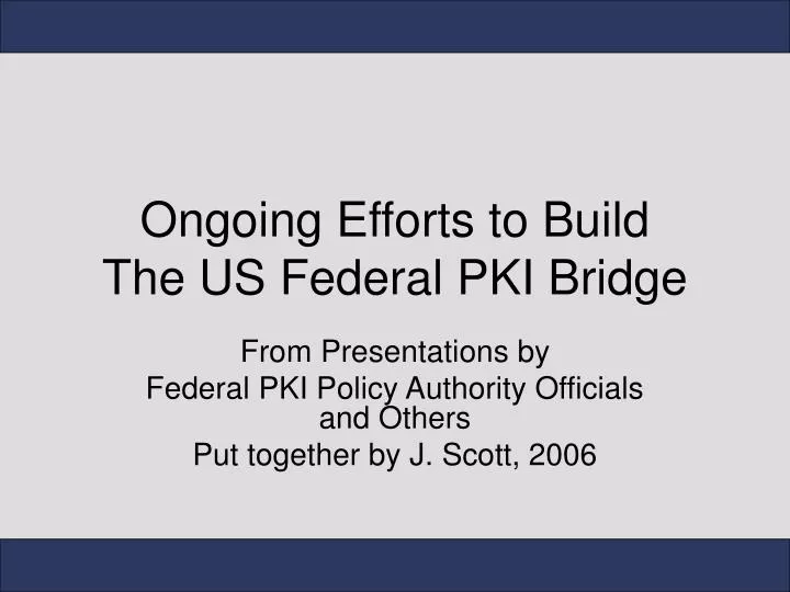 ongoing efforts to build the us federal pki bridge