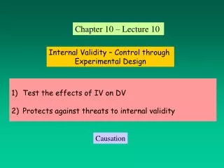 Test the effects of IV on DV Protects against threats to internal validity