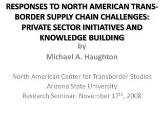 by Michael A. Haughton North American Center for Transborder Studies Arizona State University