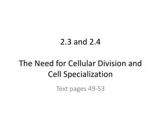 2.3 and 2.4 The Need for Cellular Division and Cell Specialization