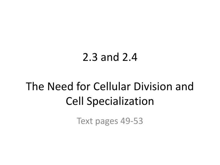 2 3 and 2 4 the need for cellular division and cell specialization