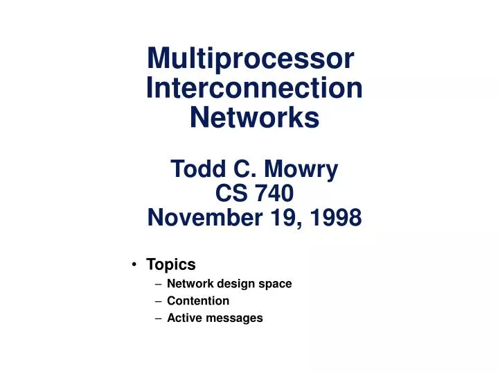 multiprocessor interconnection networks todd c mowry cs 740 november 19 1998