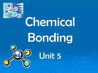 Chemical Bonding Unit 5