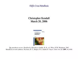 Olefin Cross Metathesis Christopher Kendall March 20, 2006