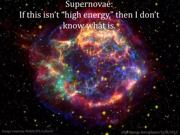 supernovae if this isn t high energy then i don t know what is