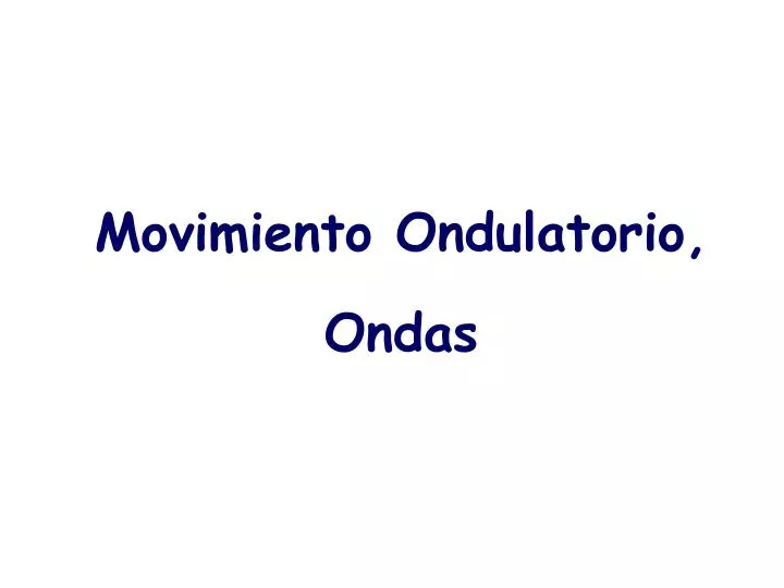 movimiento ondulatorio ondas